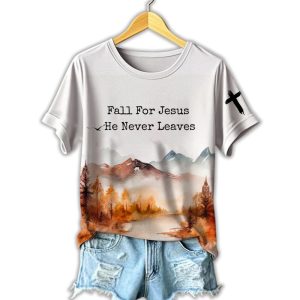 Women’s Fall For Jesus He Never Leaves Print T-Shirt