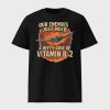 Our Enemies Just Need A Hefty Dose Of Vitamin B-2 Shirt