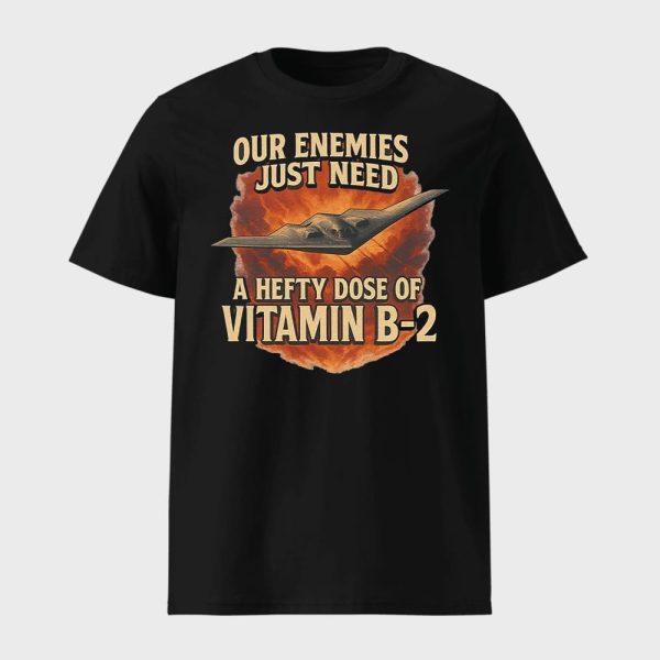 Our Enemies Just Need A Hefty Dose Of Vitamin B-2 Shirt