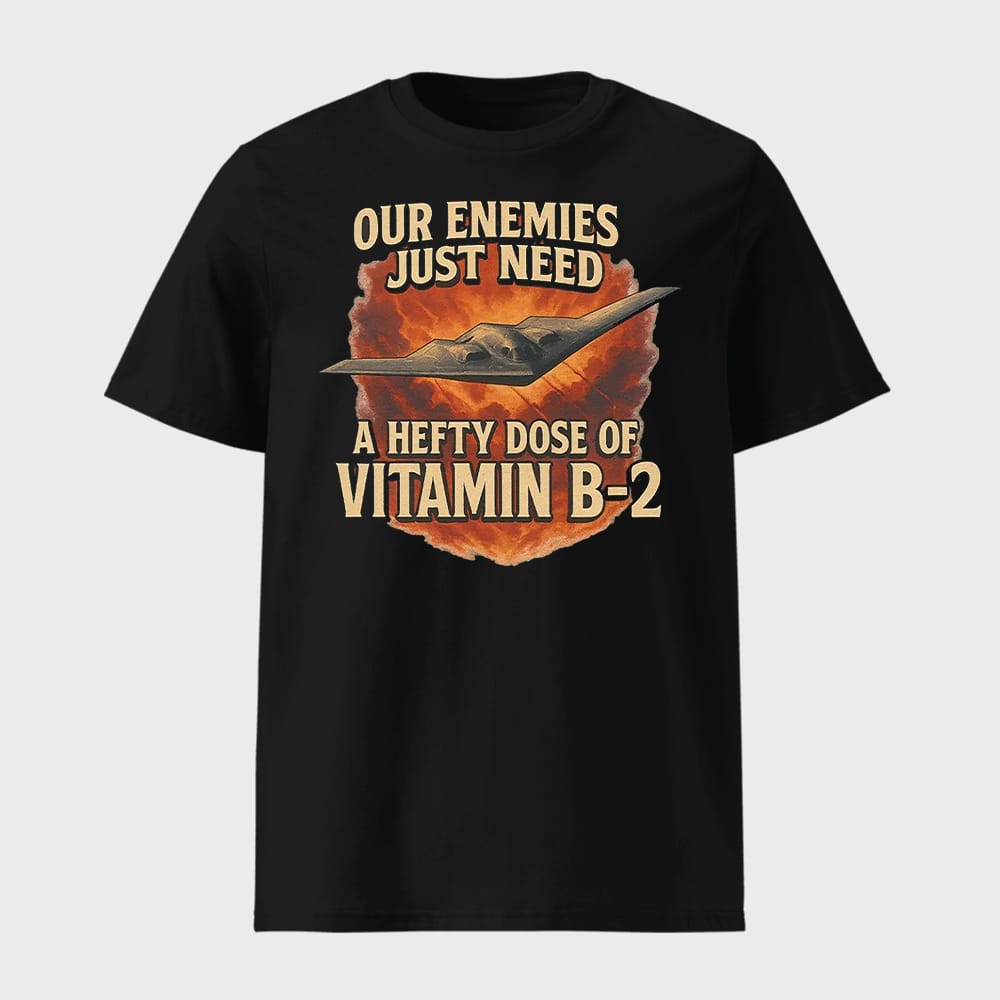 Our Enemies Just Need A Hefty Dose Of Vitamin B 2 Shirt 1 Our Enemies Just Need A Hefty Dose Of Vitamin B-2 Shirt