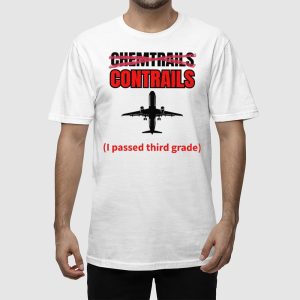 Chemtrails Contrails I Passed Third Grade Shirt