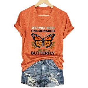 We Only Need One Monarch And Its A Butterfly Shirt