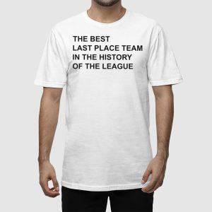 The Best Last Place Team In The History Of The League Shirt 2