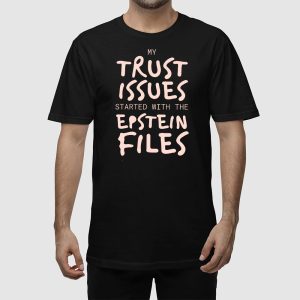 My Trust Issues Started At The Epstein Files Shirt 5
