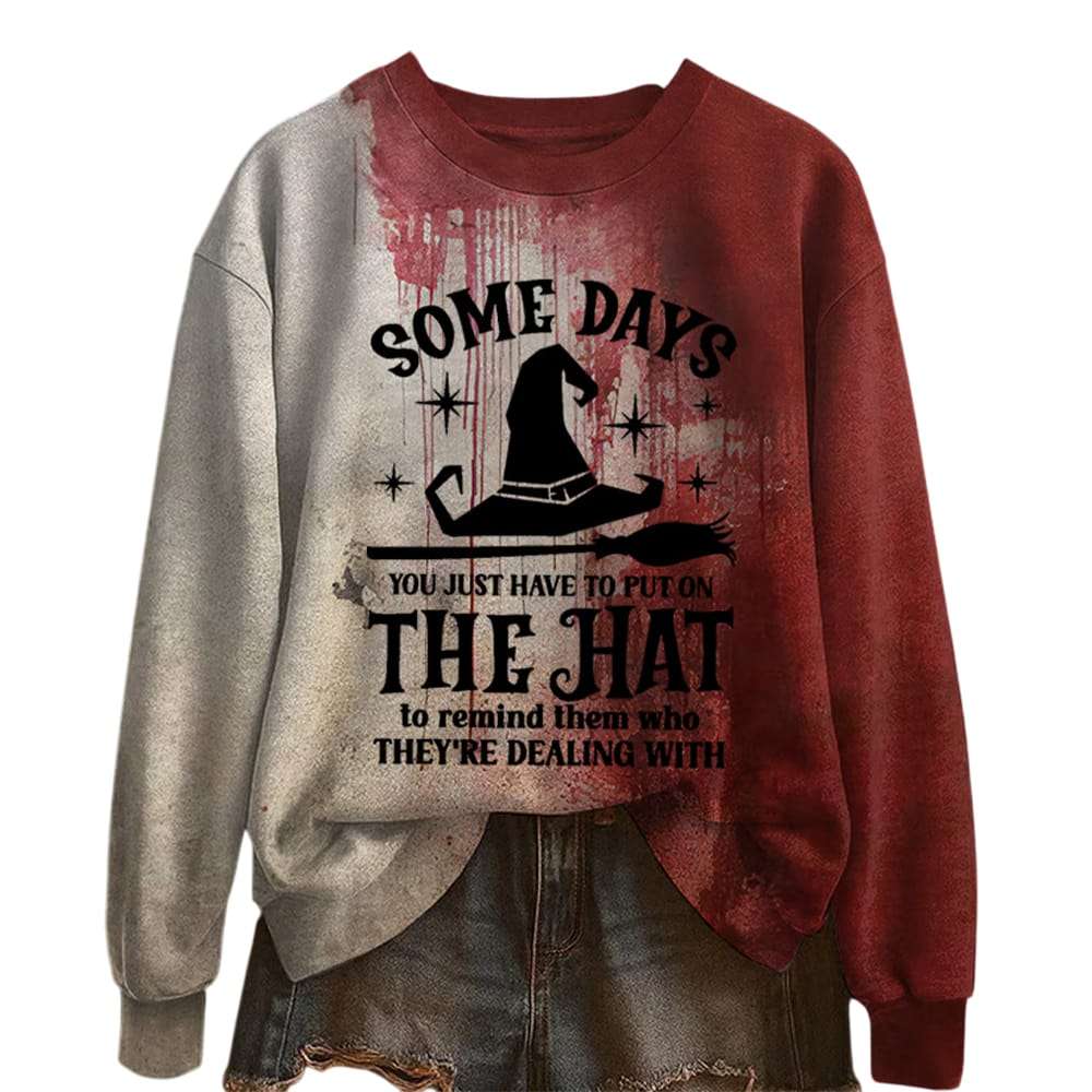 Some Days You Just Have To Put On The Hat To Remind Them Who Theyre Dealing With Bloody Halloween Sweatshirt Some Days You Just Have To Put On The Hat To Remind Them Who They're Dealing With Bloody Halloween Sweatshirt
