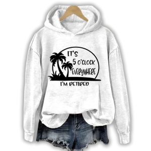 Its 5 Oclock Everywhere Im Retired Hoodie1