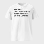 The Best Last Place Team In The History Of The League Shirt