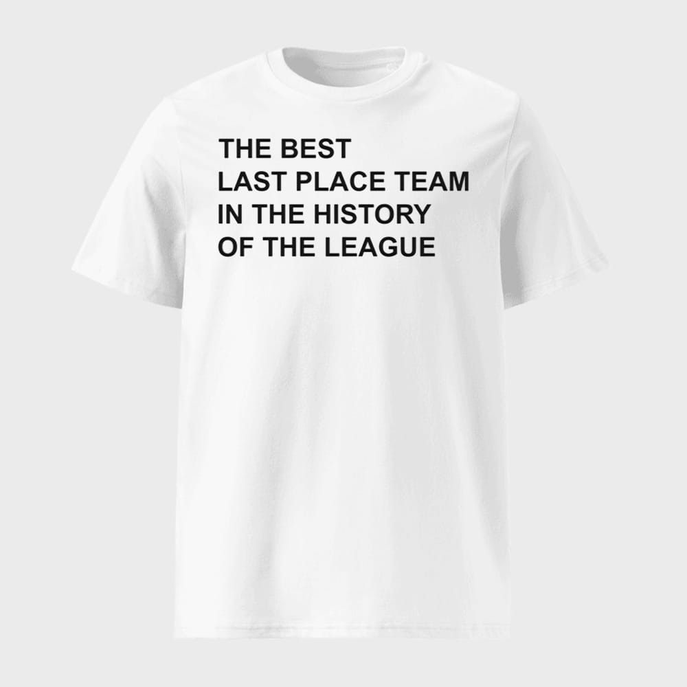 The Best Last Place Team In The History Of The League Shirt 1 The Best Last Place Team In The History Of The League Shirt