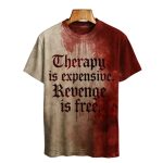 Therapy Is Expensive Revenge Is Free Blood Art Print Printed T-shirt