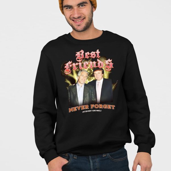 Trump And Jeffrey Best Friends Never Forget Epstein Didn’t Hang Himself Shirt