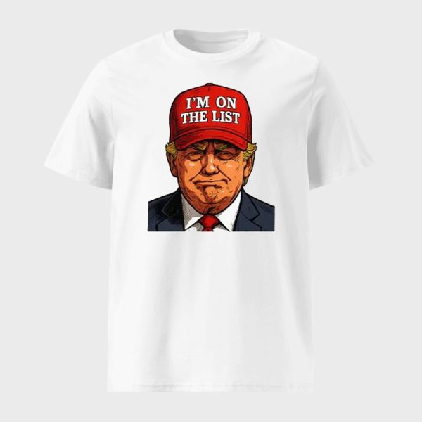 Trump I’m On The List Epstein Sarcastic Shirt