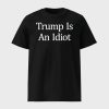 Trump Is An Idiot Shirt