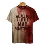 We All Go A Little Mad Sometimes Blood Art Print Printed T-shirt