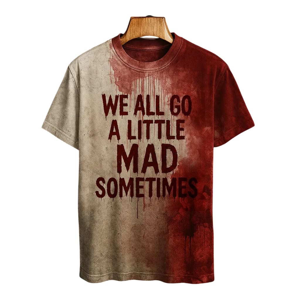 We All Go A Little Mad Sometimes Blood Art Print Printed T shirt We All Go A Little Mad Sometimes Blood Art Print Printed T-shirt