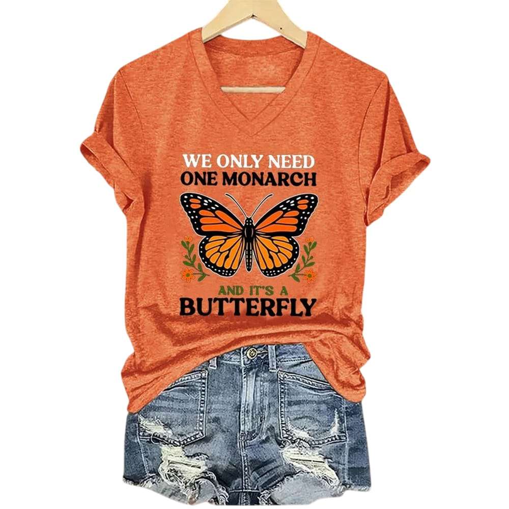 We Only Need One Monarch And Its A Butterfly Shirt We Only Need One Monarch And It's A Butterfly Shirt