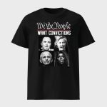 We The People Want Convictions Shirt