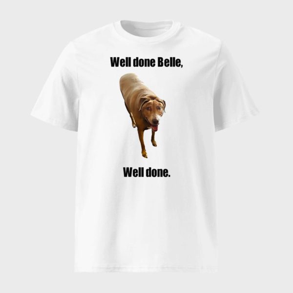 Well Done Belle Well Done Dog Shirt