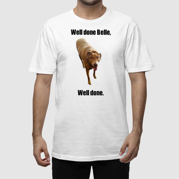 Well Done Belle Well Done Dog Shirt
