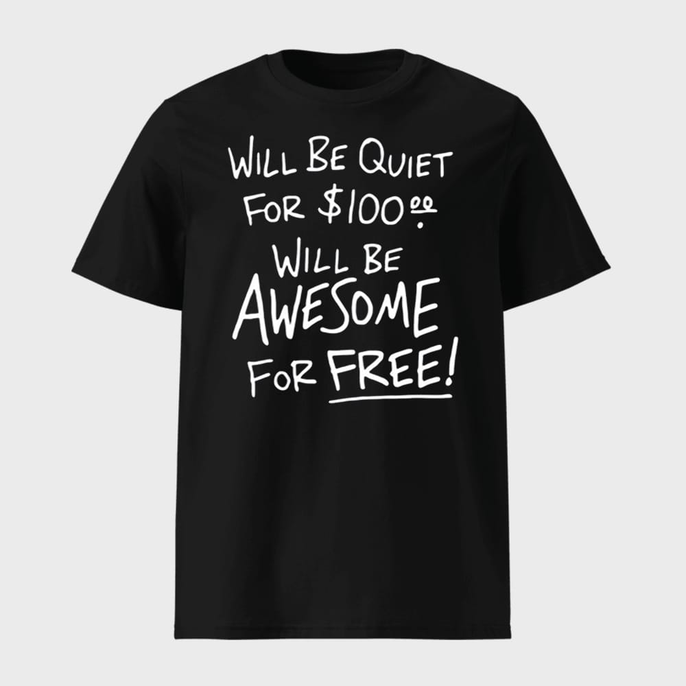 Will Be Quiet For 100 Will Be Awesome For Free Shirt 1 Will Be Quiet For 100 Will Be Awesome For Free Shirt
