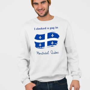 I Clocked A Gag In Montreal Quebec Shirt 4