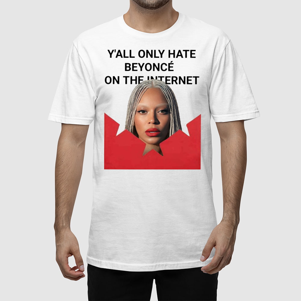 Y'all Only Hate Beyonce On The Internet Shirt Y'all Only Hate Beyonce On The Internet Shirt