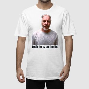 Jeffrey Epstein Trump Yeah Hes On The List Shirt 2