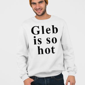 Ezra Sosa Gleb Is So Hot Shirt