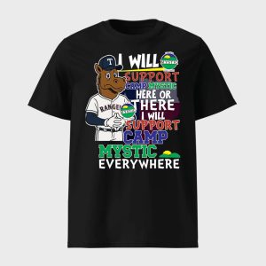Rangers I Will Support Camp Mystic Here Or There I Will Support Camp Mystic Everywhere Shirt 1
