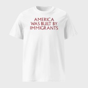 America Was Built By Immigrants Shirt 1