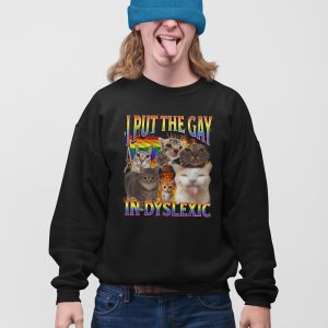 Cat In Put The Gay In Dyslexic Shirt
