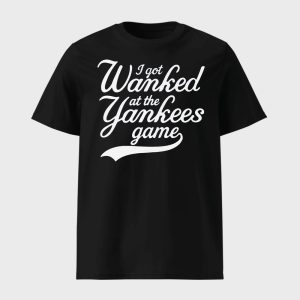 I Got Wanked At The Yankees Game Shirt 1