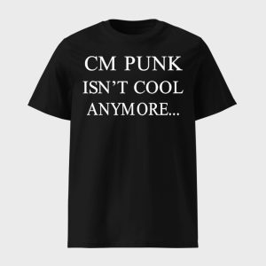 CM Punk Isn’t Cool Anymore Shirt