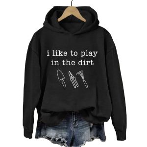 I Like To Play In The Dirt Hoodie3
