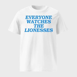 Everyone Watches The Lionesses Shirt 1