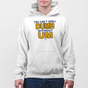 You Cant Spell Dumb Without Um Shirt 5