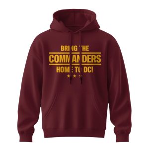 Bring The Commanders Home To DC Hoodie 20251