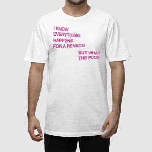 I Know Everything Happens For A Reason But What The Fuck Balloon Shirt