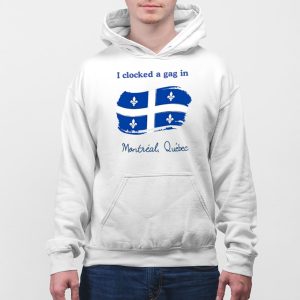 I Clocked A Gag In Montreal Quebec Shirt 5