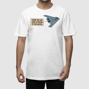 Thank You For Your Attention To This Matter Northrop B-2 Spirit Shirt