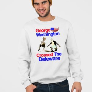George Washington Crossed The Deleware Shirt 5