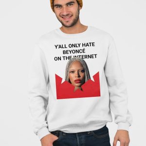 Y'all Only Hate Beyonce On The Internet Shirt