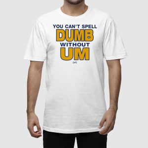 You Cant Spell Dumb Without Um Shirt 2