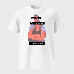 Dear Chris This Is Not Who I Want To Be Shirt 1