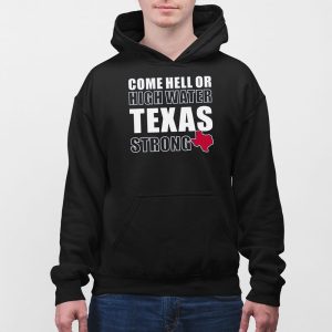 Come Hell Or High Water Texas Strong Shirt