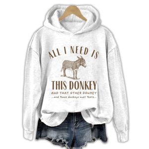 All I Need Is This Donkey And That Other Donkey Hoodie1