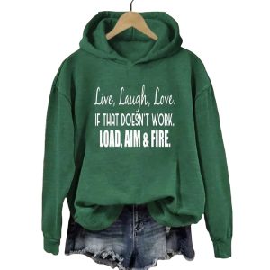 Live Laugh Love If That Doesnt Work Load Aim Fire Hoodie