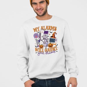 My Alarms Will Haunt Your Dreams IV Pump Healthcare Sweatshirt 4