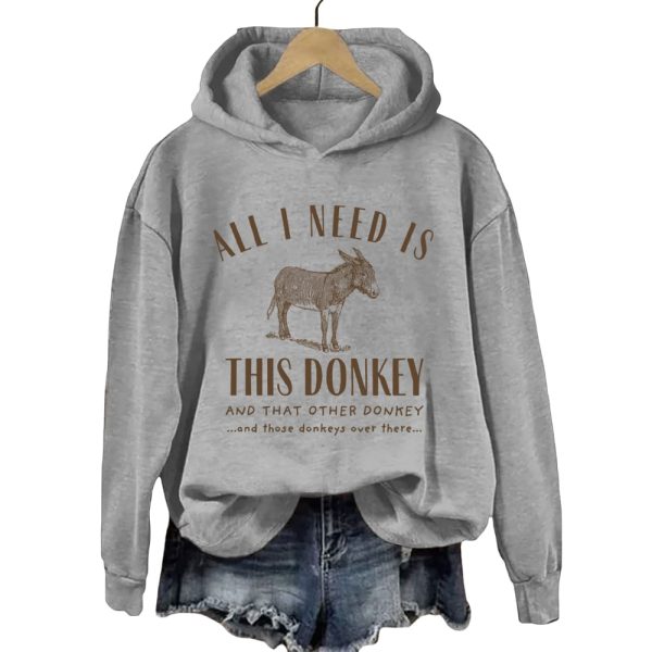 All I Need Is This Donkey And That Other Donkey Hoodie