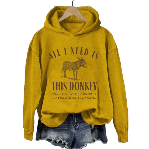 All I Need Is This Donkey And That Other Donkey Hoodie