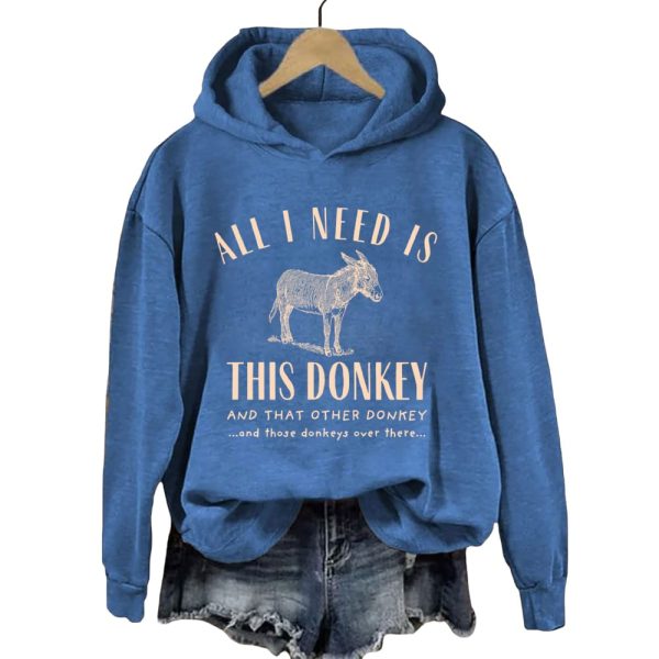 All I Need Is This Donkey And That Other Donkey Hoodie
